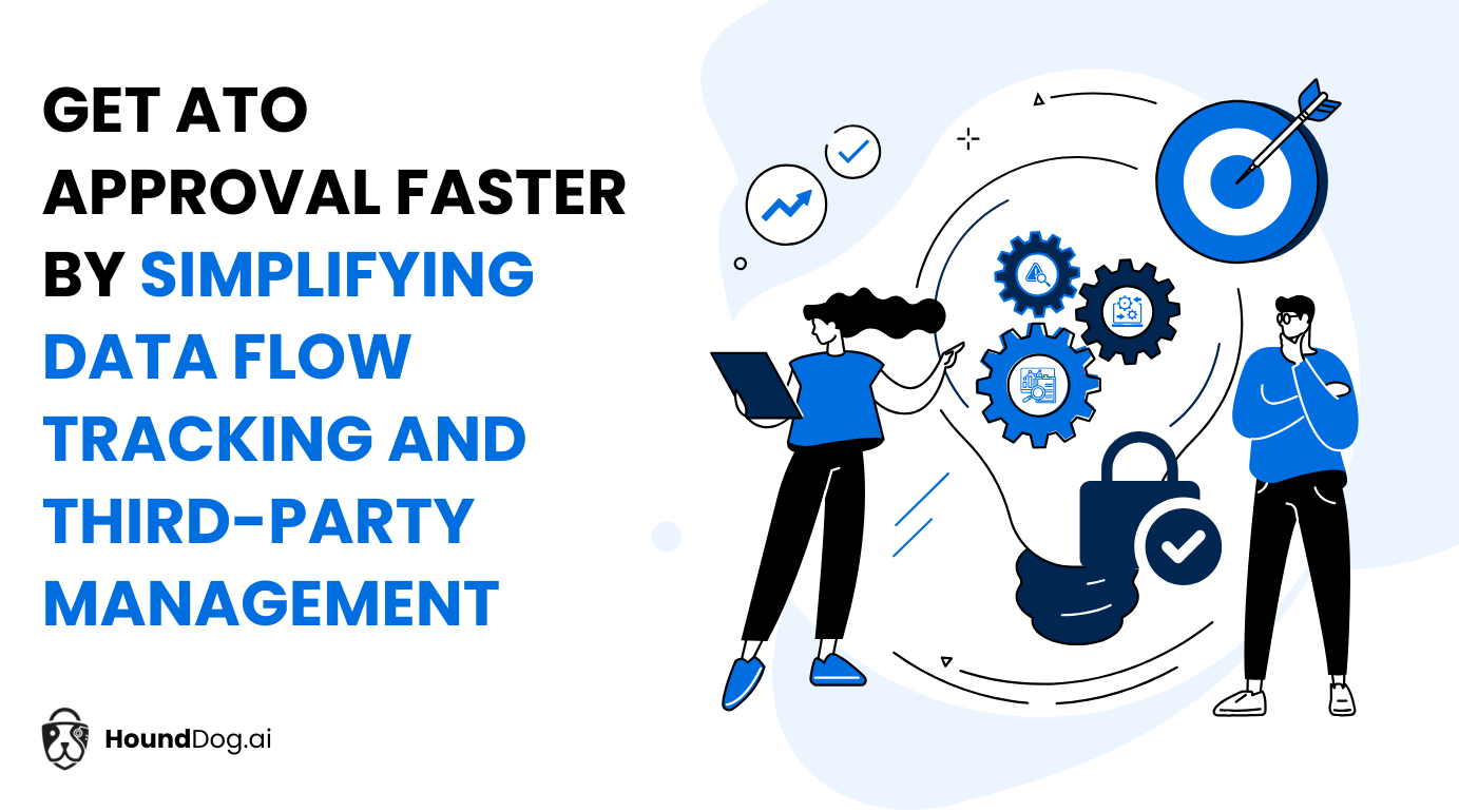 Get ATO Approval Faster by Simplifying Data Flow Tracking and Third-Party Management